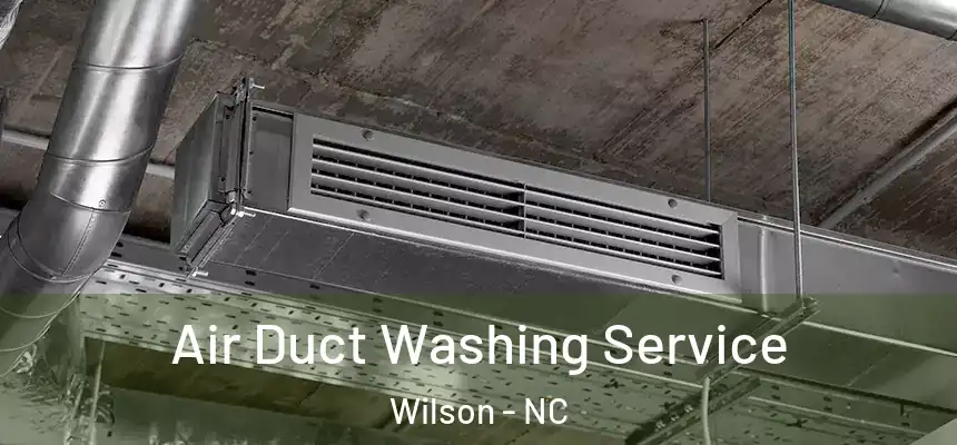  Air Duct Washing Service Wilson - NC