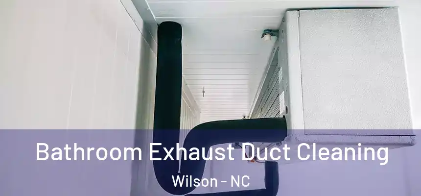  Bathroom Exhaust Duct Cleaning Wilson - NC
