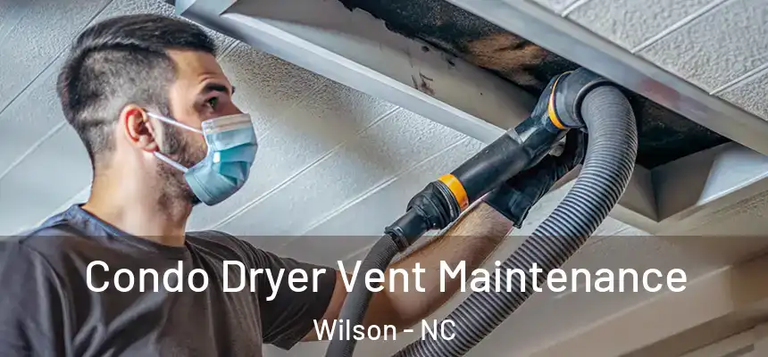 Condo Dryer Vent Maintenance Wilson - NC