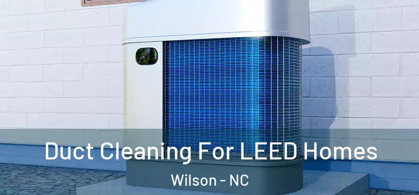  Duct Cleaning For LEED Homes Wilson - NC