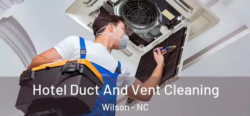  Hotel Duct And Vent Cleaning Wilson - NC