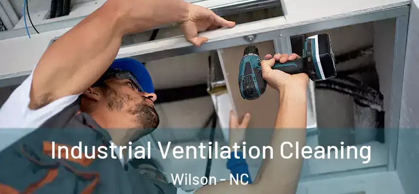 Industrial Ventilation Cleaning Wilson - NC