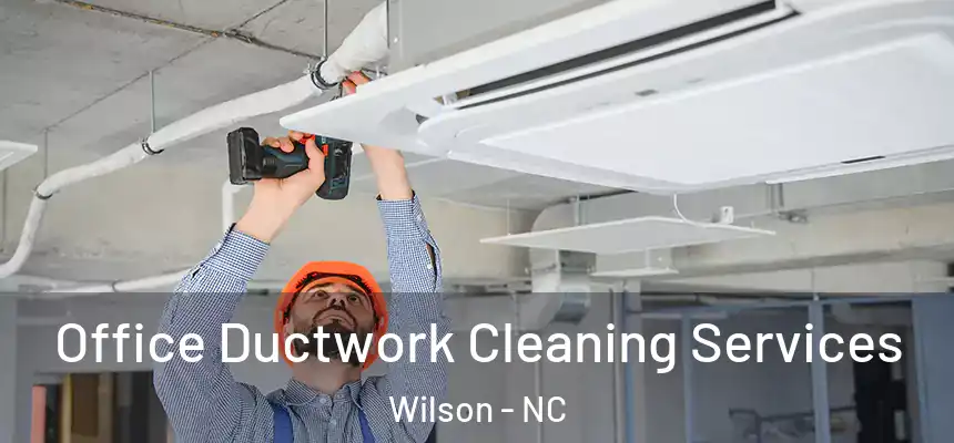 Office Ductwork Cleaning Services Wilson - NC