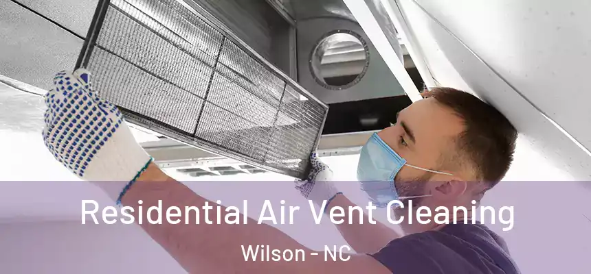  Residential Air Vent Cleaning Wilson - NC