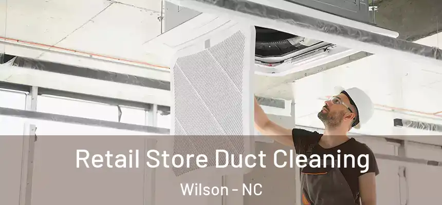  Retail Store Duct Cleaning Wilson - NC