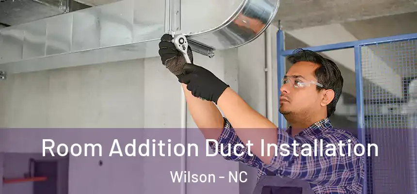  Room Addition Duct Installation Wilson - NC