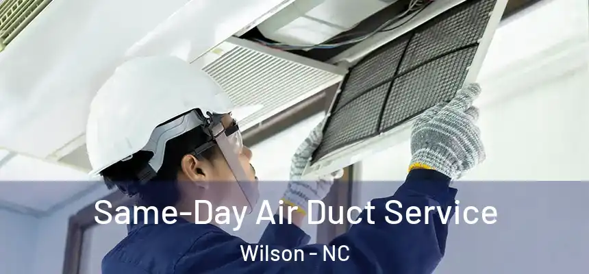 Same-Day Air Duct Service Wilson - NC