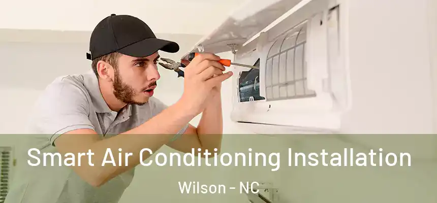 Smart Air Conditioning Installation Wilson - NC