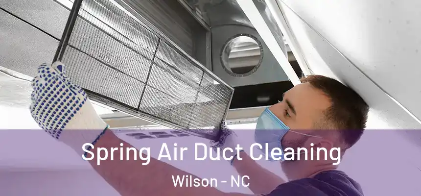  Spring Air Duct Cleaning Wilson - NC