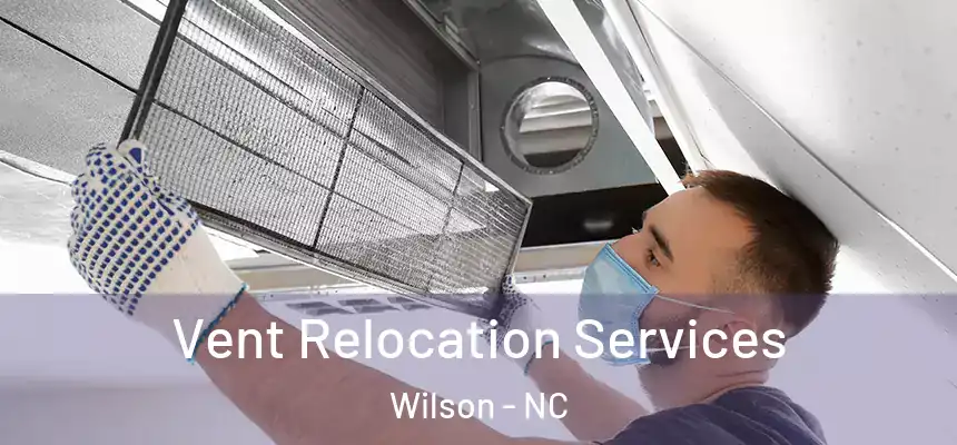  Vent Relocation Services Wilson - NC
