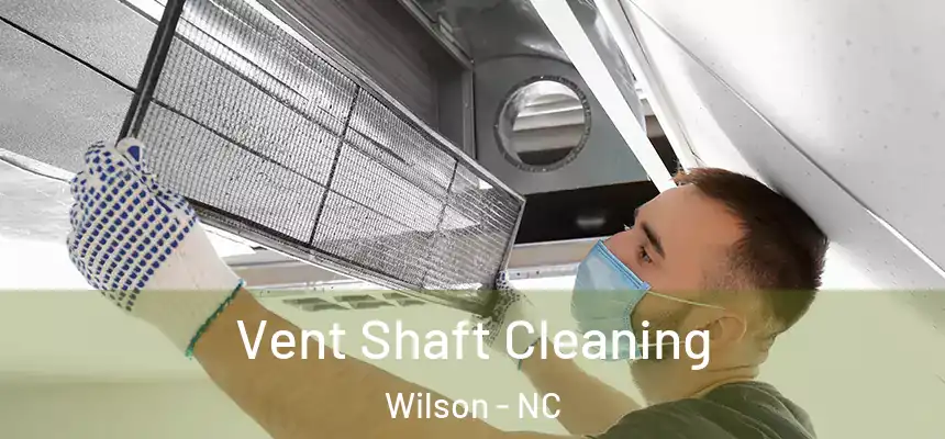 Vent Shaft Cleaning Wilson - NC